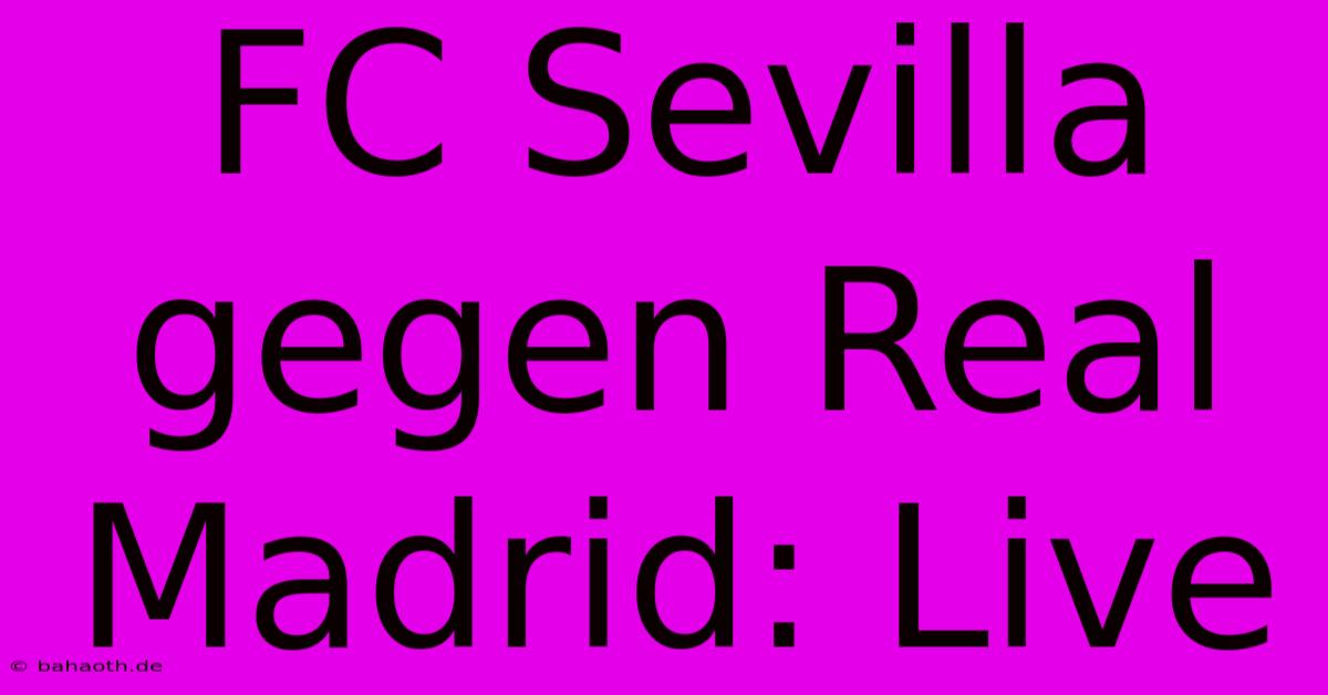 FC Sevilla Gegen Real Madrid: Live