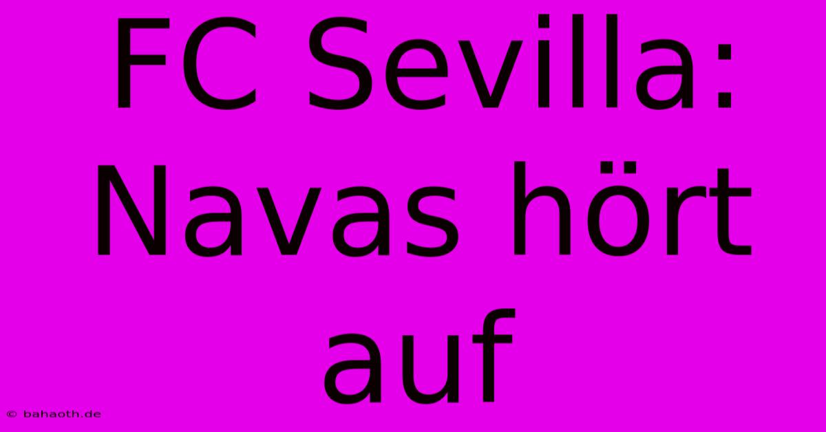 FC Sevilla: Navas Hört Auf