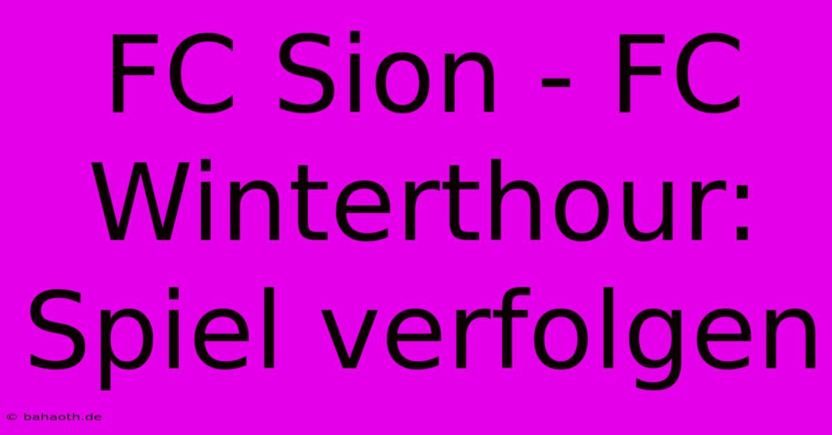 FC Sion - FC Winterthour: Spiel Verfolgen