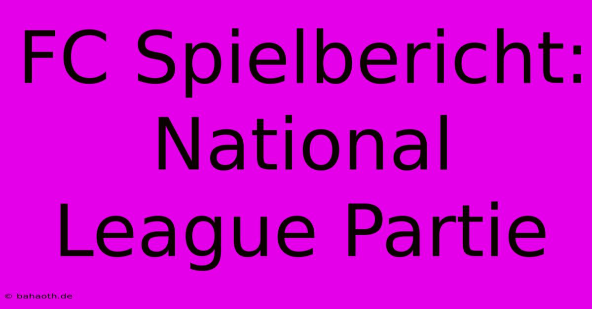 FC Spielbericht: National League Partie