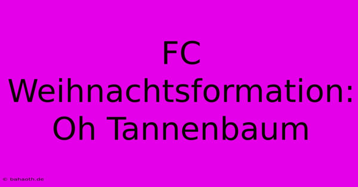 FC Weihnachtsformation: Oh Tannenbaum