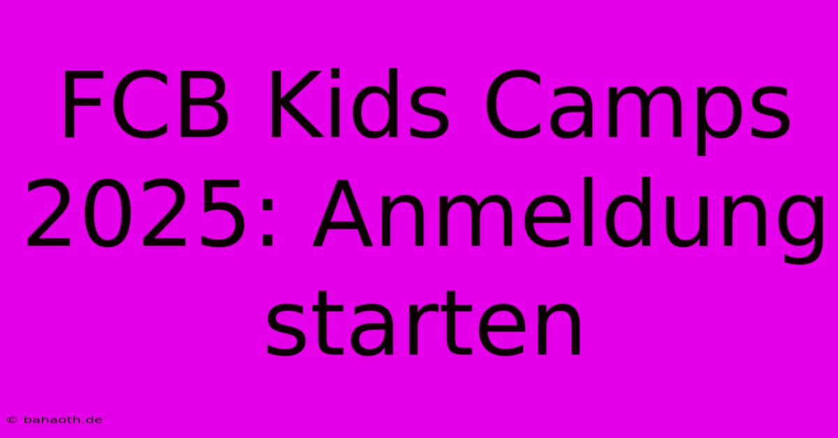 FCB Kids Camps 2025: Anmeldung Starten