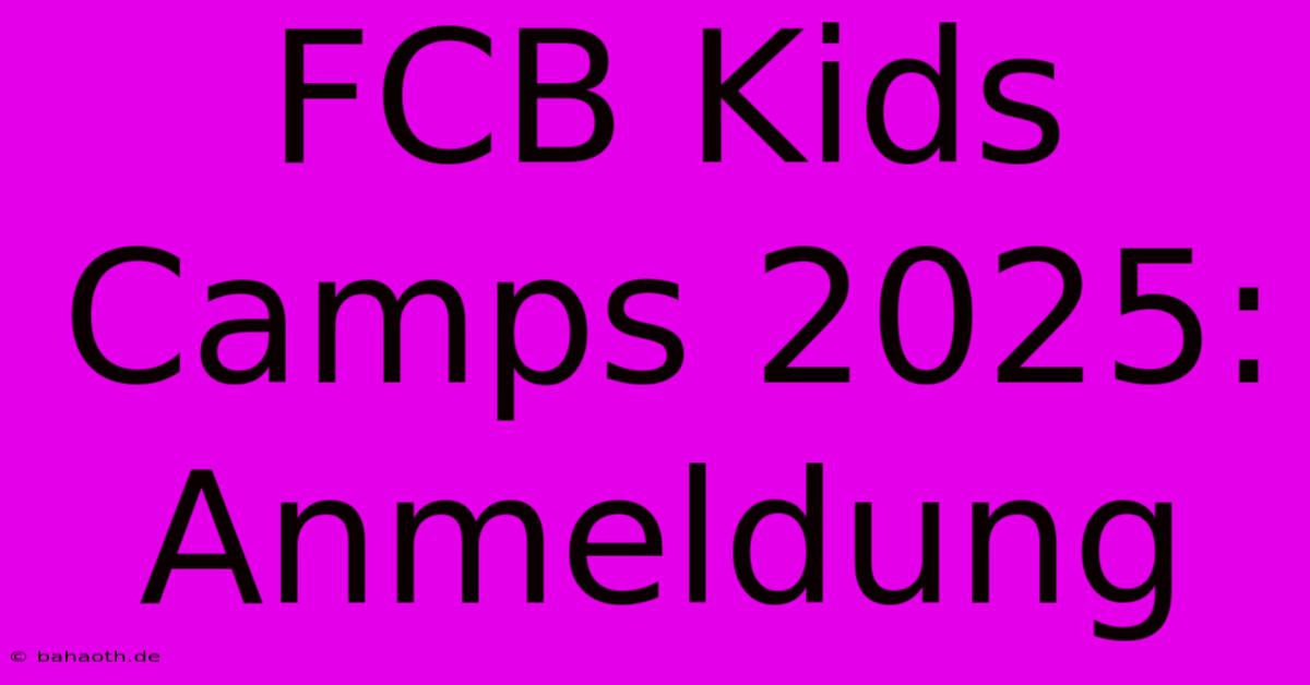 FCB Kids Camps 2025: Anmeldung