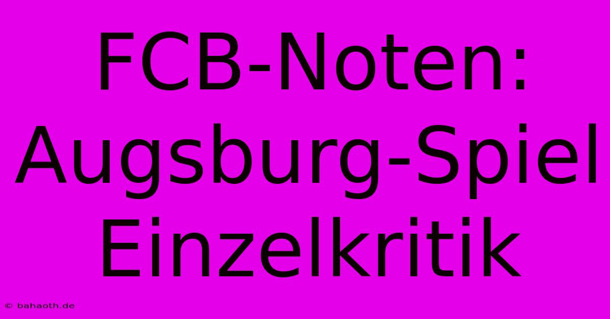 FCB-Noten: Augsburg-Spiel Einzelkritik