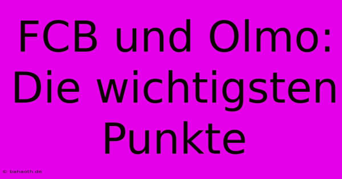 FCB Und Olmo: Die Wichtigsten Punkte