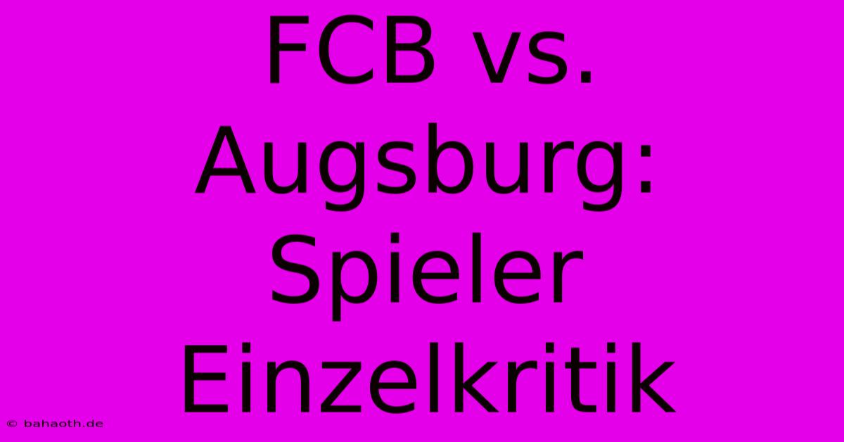 FCB Vs. Augsburg: Spieler Einzelkritik