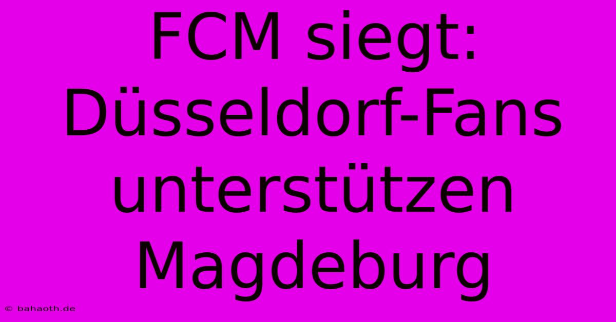 FCM Siegt: Düsseldorf-Fans Unterstützen Magdeburg