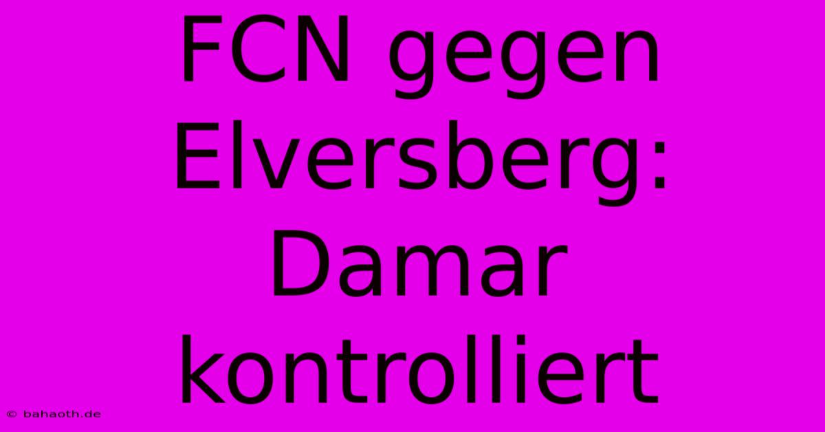 FCN Gegen Elversberg: Damar Kontrolliert