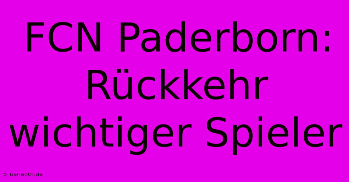 FCN Paderborn: Rückkehr Wichtiger Spieler