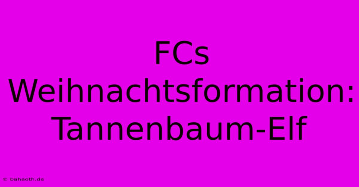 FCs Weihnachtsformation: Tannenbaum-Elf