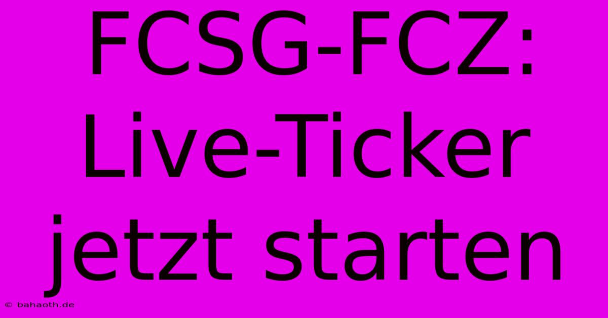 FCSG-FCZ: Live-Ticker Jetzt Starten