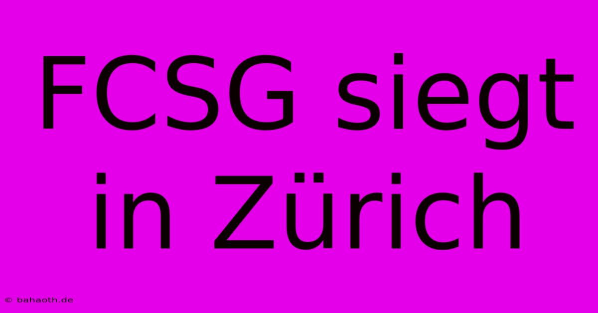 FCSG Siegt In Zürich