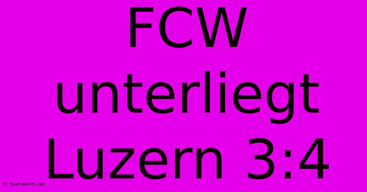 FCW Unterliegt Luzern 3:4