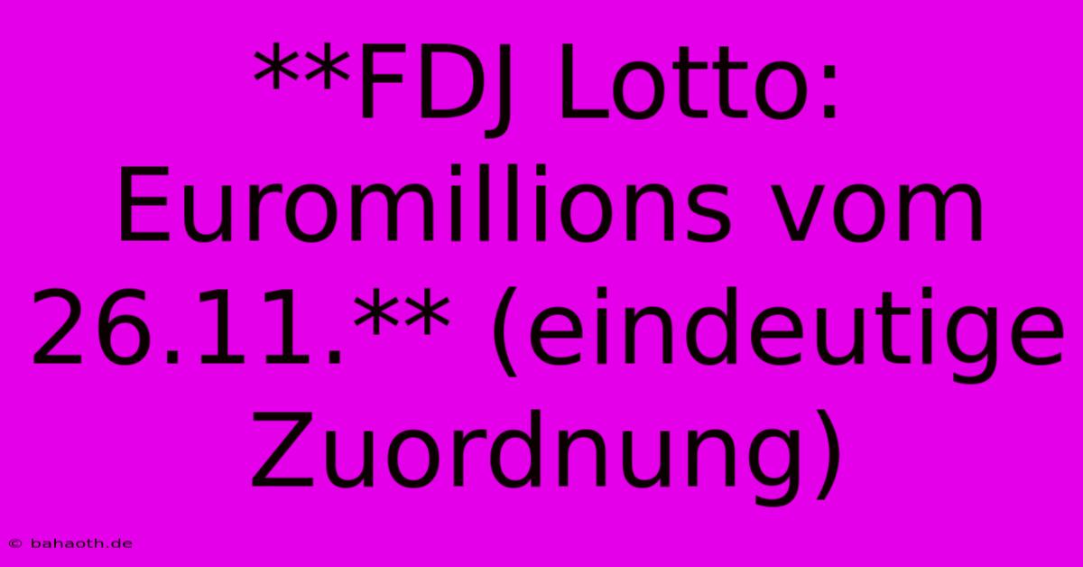 **FDJ Lotto: Euromillions Vom 26.11.** (eindeutige Zuordnung)