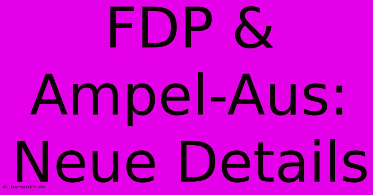 FDP & Ampel-Aus: Neue Details