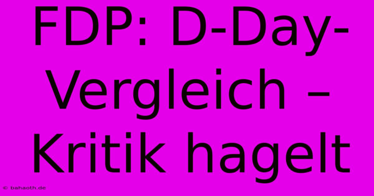 FDP: D-Day-Vergleich –  Kritik Hagelt