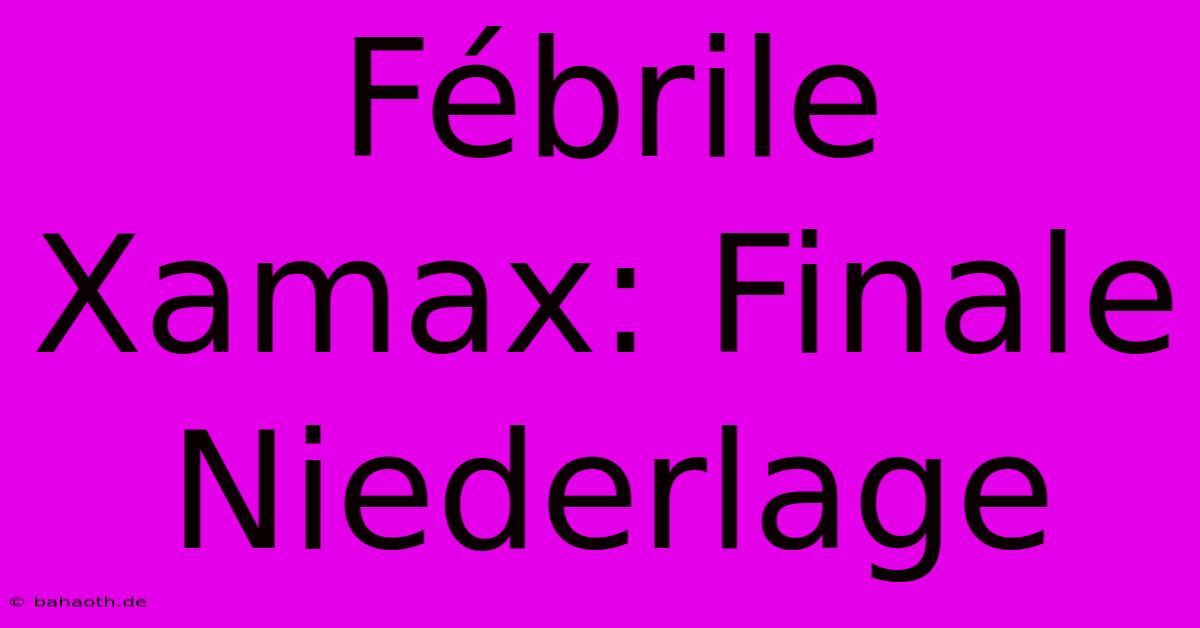 Fébrile Xamax: Finale Niederlage