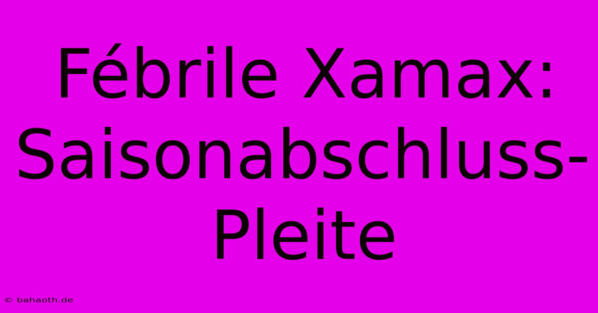 Fébrile Xamax: Saisonabschluss-Pleite