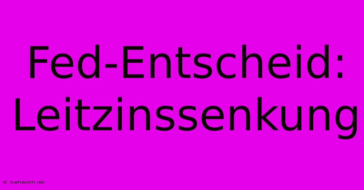 Fed-Entscheid: Leitzinssenkung