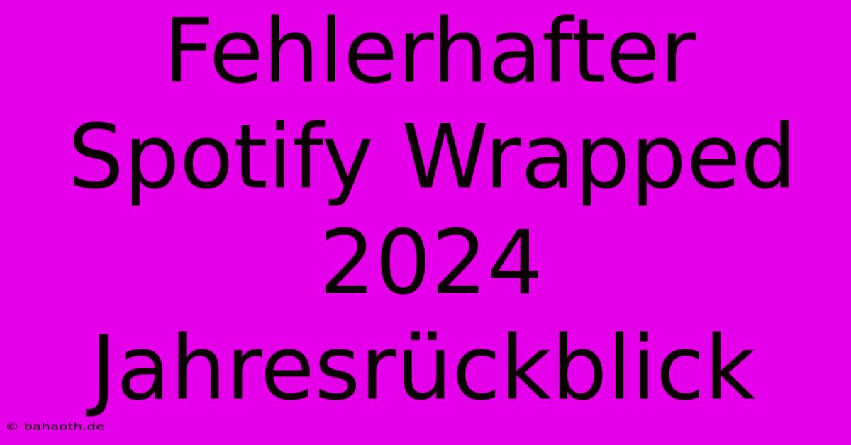 Fehlerhafter Spotify Wrapped 2024 Jahresrückblick