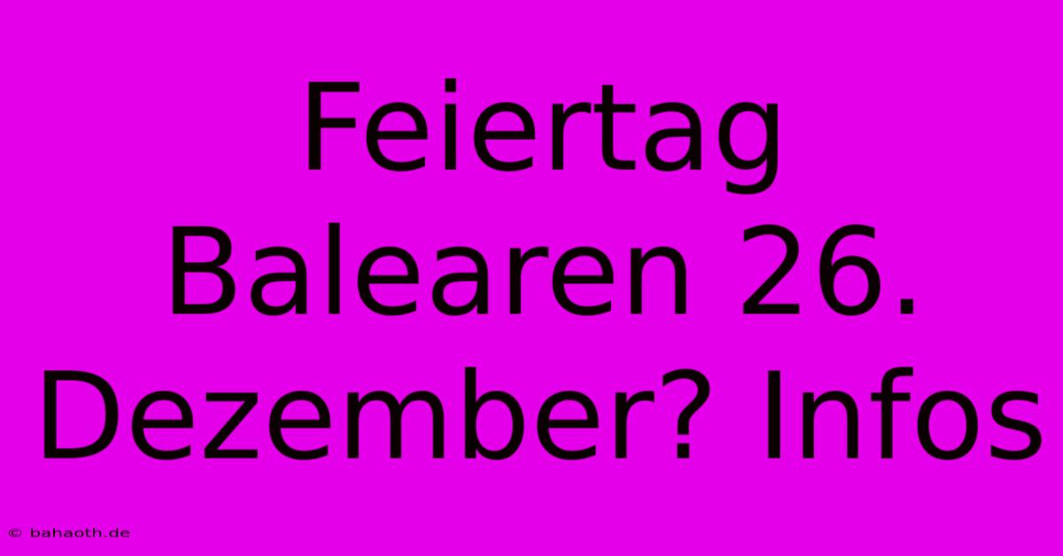 Feiertag Balearen 26. Dezember? Infos