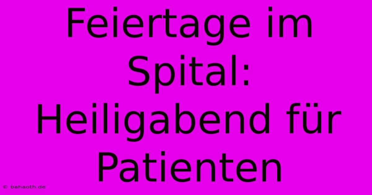 Feiertage Im Spital: Heiligabend Für Patienten