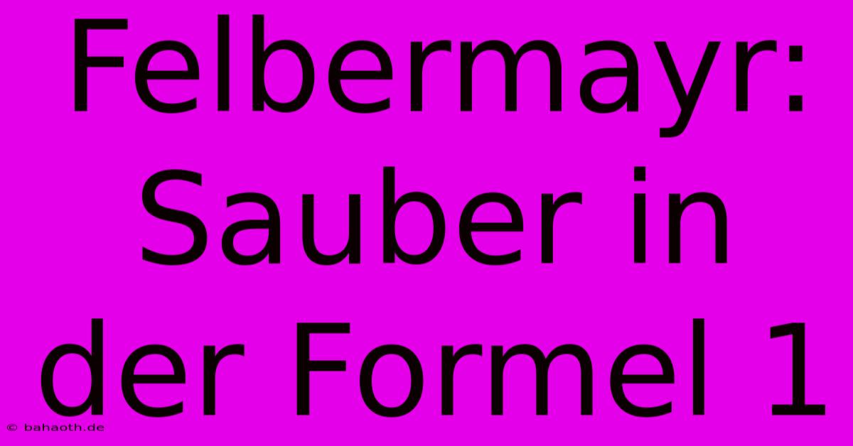 Felbermayr: Sauber In Der Formel 1