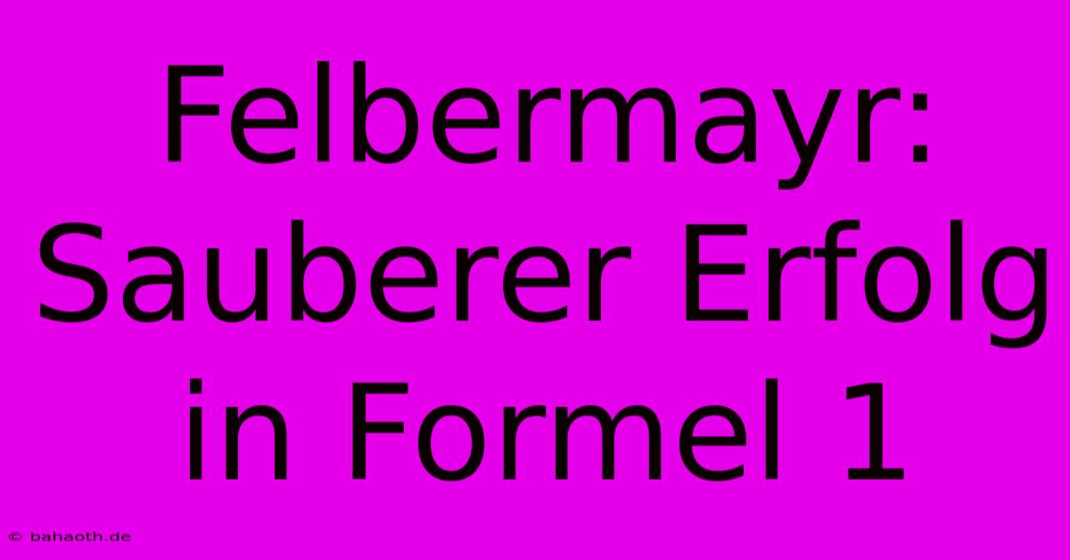 Felbermayr:  Sauberer Erfolg In Formel 1