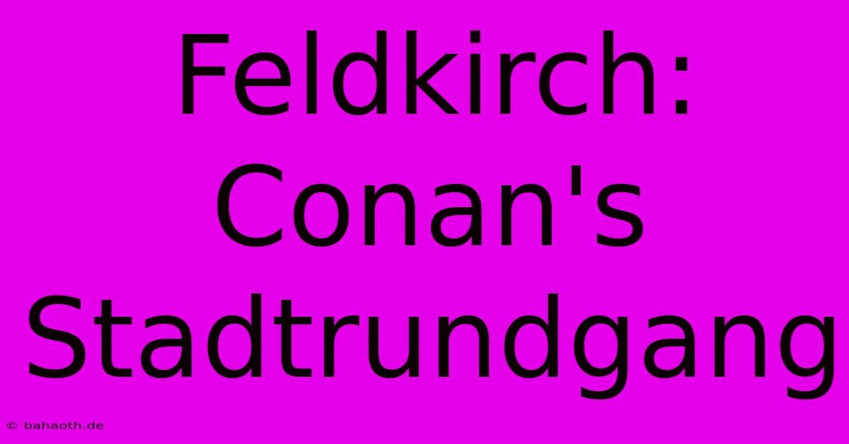 Feldkirch: Conan's Stadtrundgang