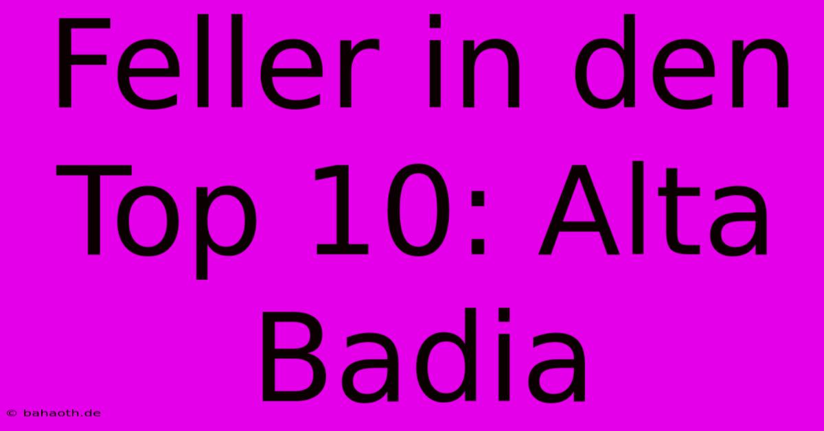 Feller In Den Top 10: Alta Badia