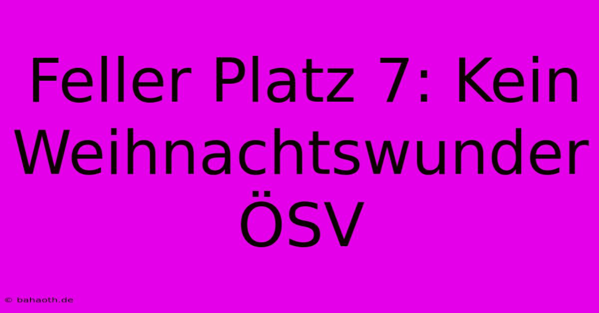 Feller Platz 7: Kein Weihnachtswunder ÖSV