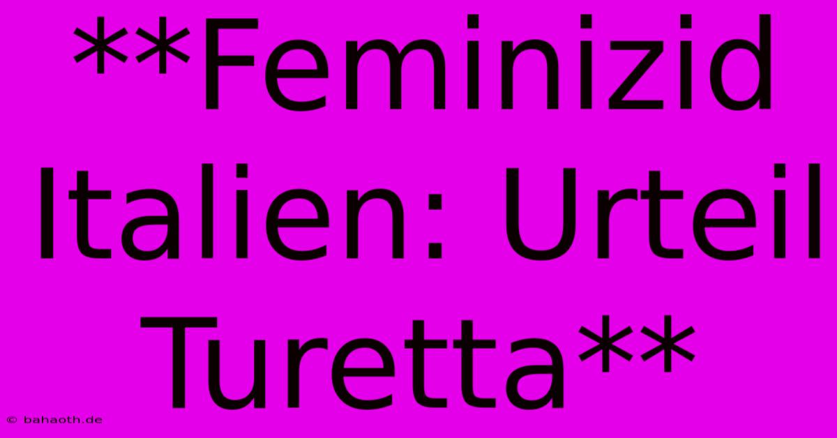 **Feminizid Italien: Urteil Turetta**