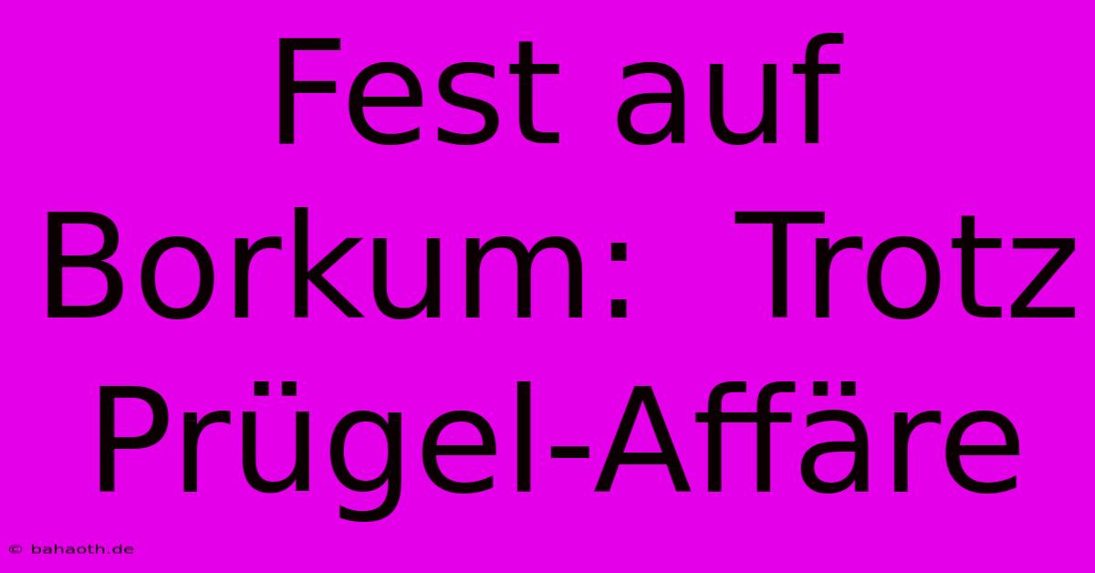 Fest Auf Borkum:  Trotz Prügel-Affäre