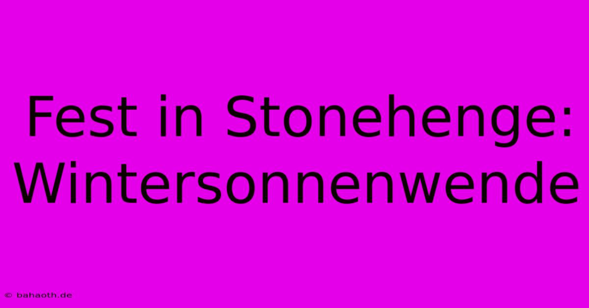 Fest In Stonehenge: Wintersonnenwende