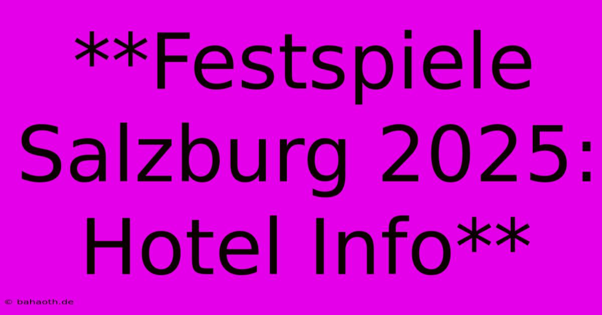 **Festspiele Salzburg 2025: Hotel Info**