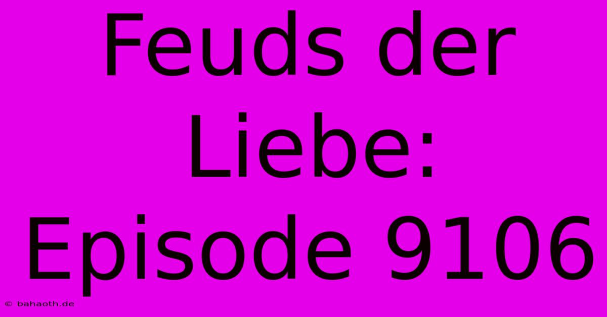 Feuds Der Liebe:  Episode 9106