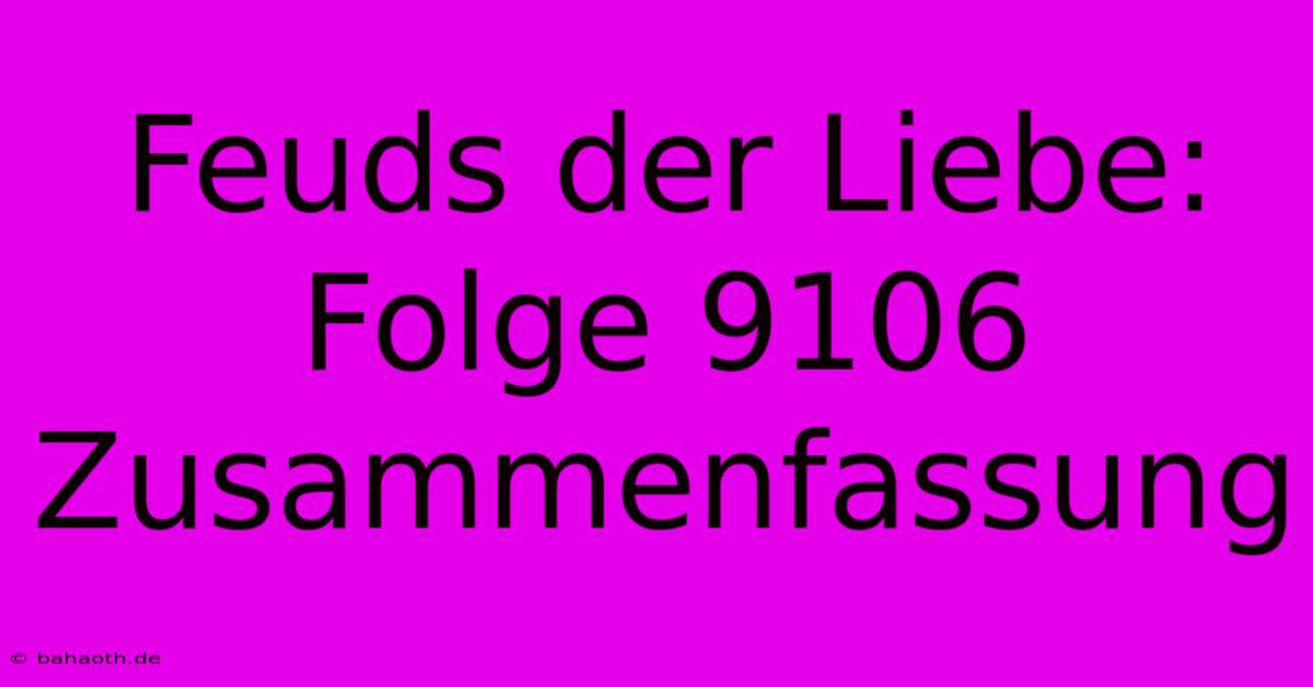 Feuds Der Liebe: Folge 9106 Zusammenfassung