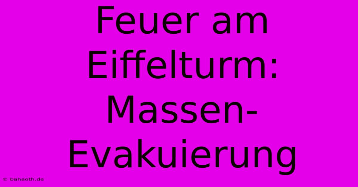 Feuer Am Eiffelturm: Massen-Evakuierung