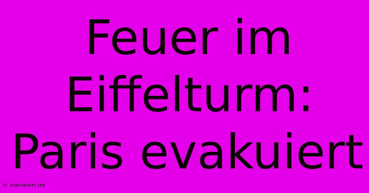 Feuer Im Eiffelturm: Paris Evakuiert