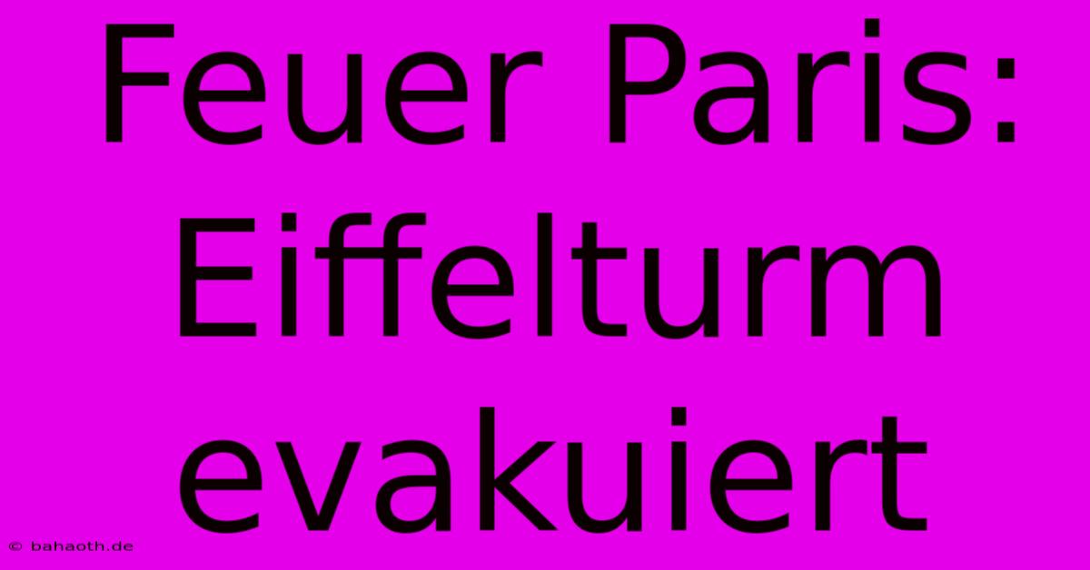 Feuer Paris: Eiffelturm Evakuiert