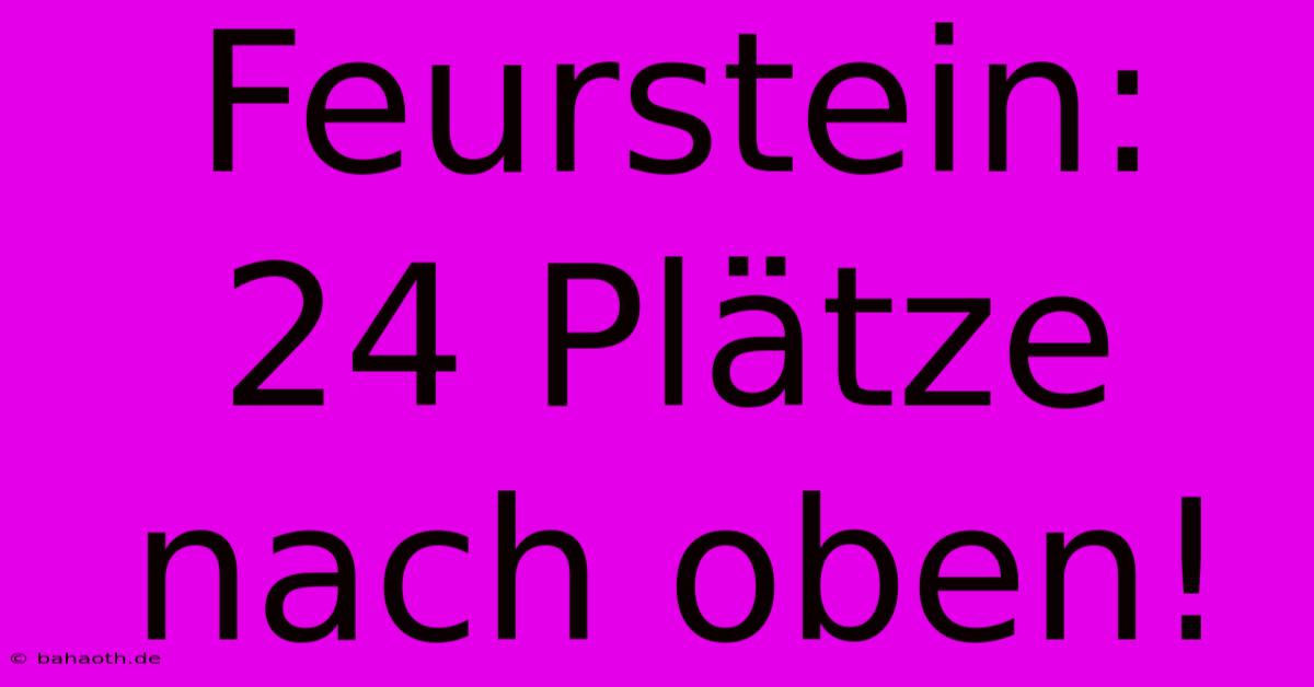 Feurstein: 24 Plätze Nach Oben!