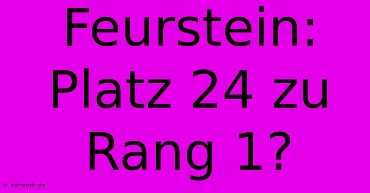 Feurstein: Platz 24 Zu Rang 1?