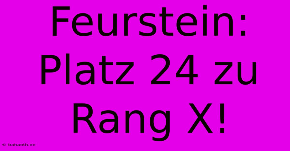 Feurstein: Platz 24 Zu Rang X!