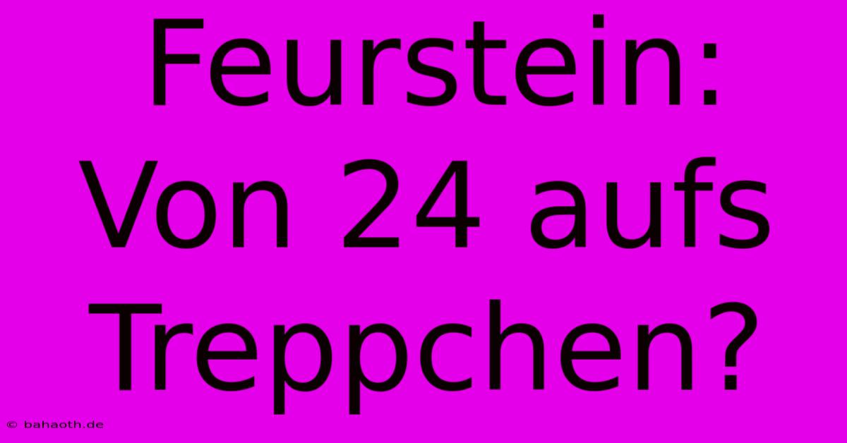 Feurstein: Von 24 Aufs Treppchen?