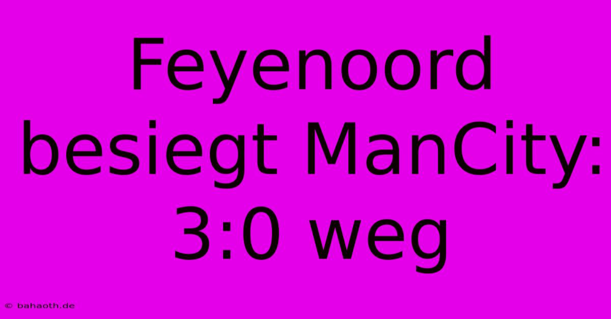 Feyenoord Besiegt ManCity: 3:0 Weg