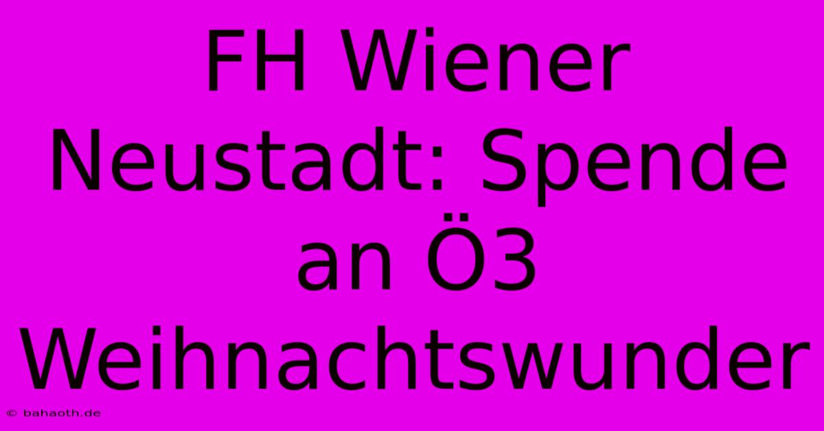 FH Wiener Neustadt: Spende An Ö3 Weihnachtswunder