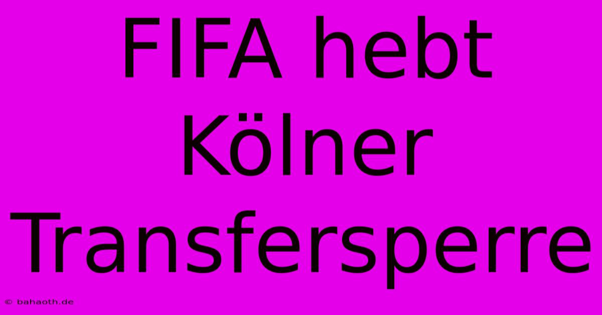 FIFA Hebt Kölner Transfersperre