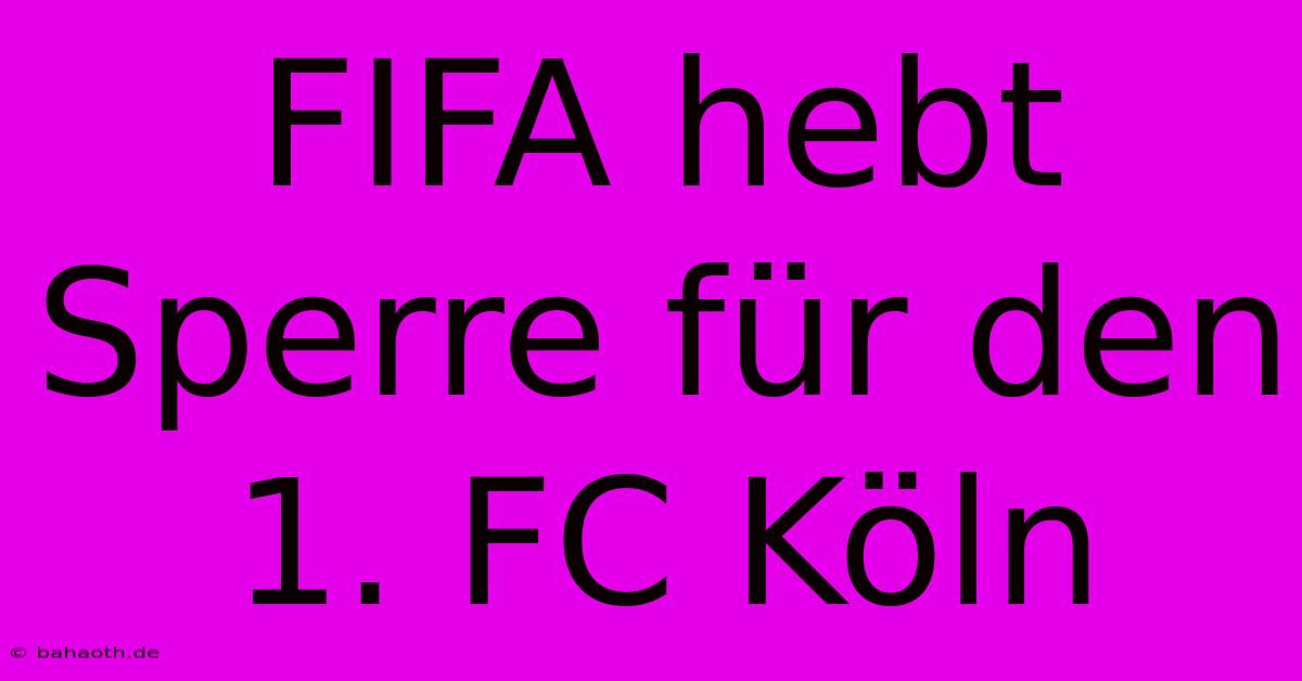 FIFA Hebt Sperre Für Den 1. FC Köln