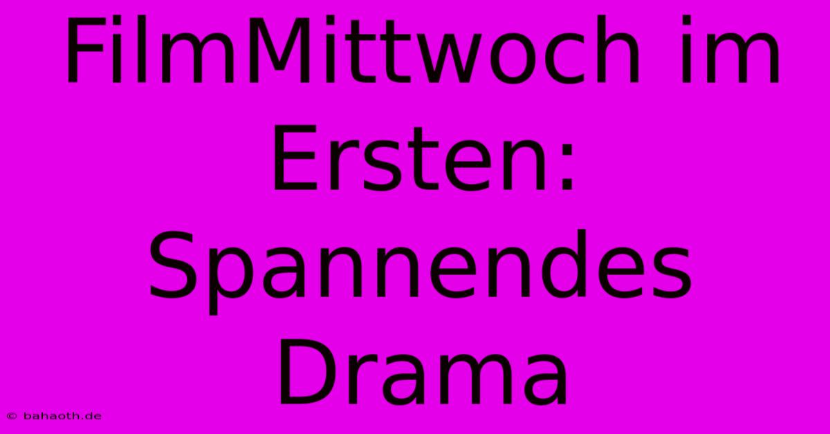 FilmMittwoch Im Ersten: Spannendes Drama