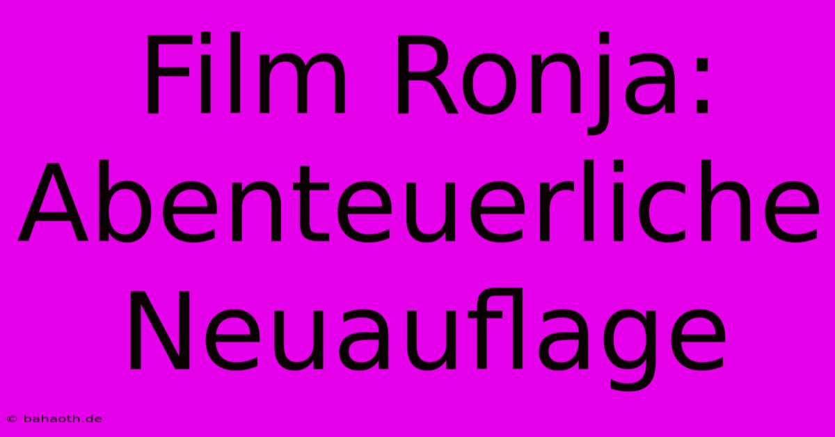 Film Ronja: Abenteuerliche Neuauflage